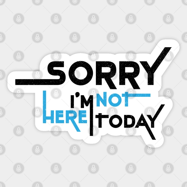 Sorry I'm Not Here Today Sticker by Commykaze